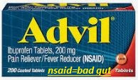 nsaids will destroy the microbiome of your gut with to much use